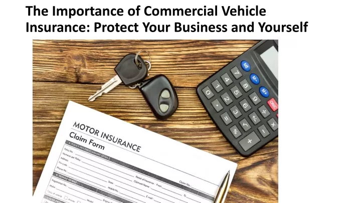 the importance of commercial vehicle insurance protect your business and yourself