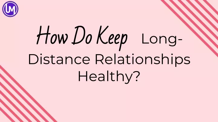 how do keep long distance relationships healthy