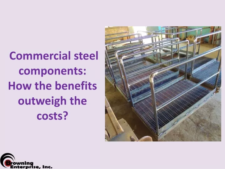 commercial steel components how the benefits outweigh the costs