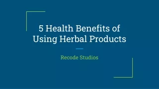 5 Health Benefits of Using Herbal Products
