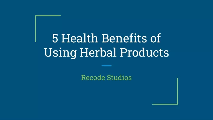5 health benefits of using herbal products