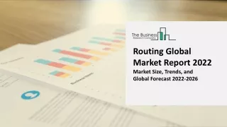 routing global market report 2022 market size