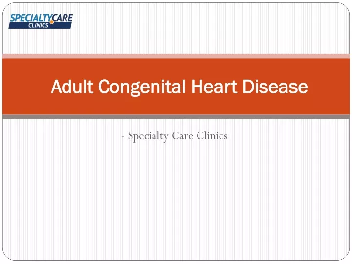 Ppt Adult Congenital Heart Disease Causes And Treatment Powerpoint Presentation Id11628097 3914