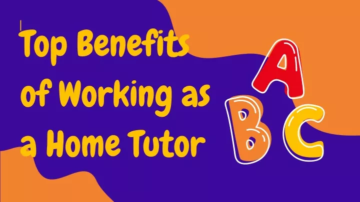 top benefits of working as a home tutor