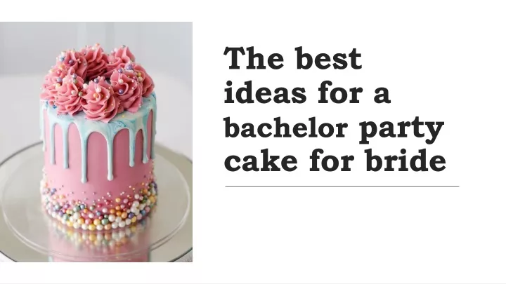 the best ideas for a bachelor party cake for bride