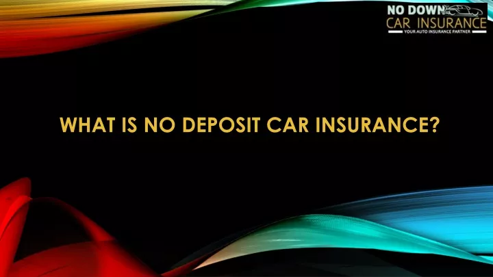 what is no deposit car insurance