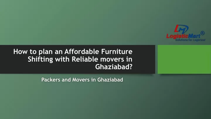 how to plan an affordable furniture shifting with reliable movers in ghaziabad