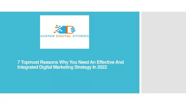7 topmost reasons why you need an effective and integrated digital marketing strategy in 2022