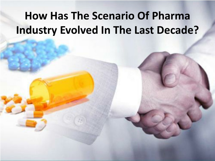 how has the scenario of pharma industry evolved in the last decade