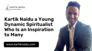 Kartik Naidu a Young Dynamic Spiritualist Who Is an Inspiration to Many