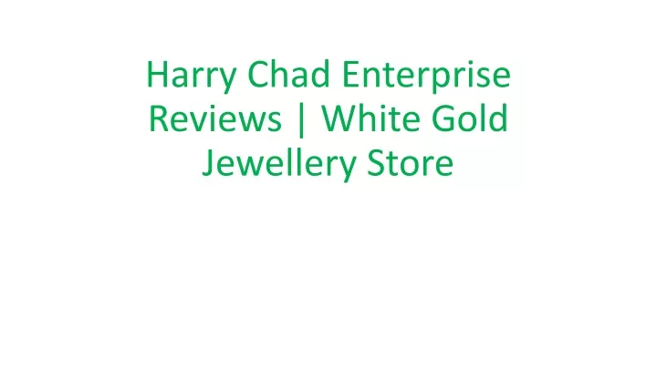 harry chad enterprise reviews white gold jewellery store