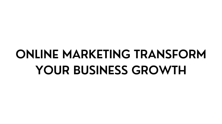 online marketing transform your business growth