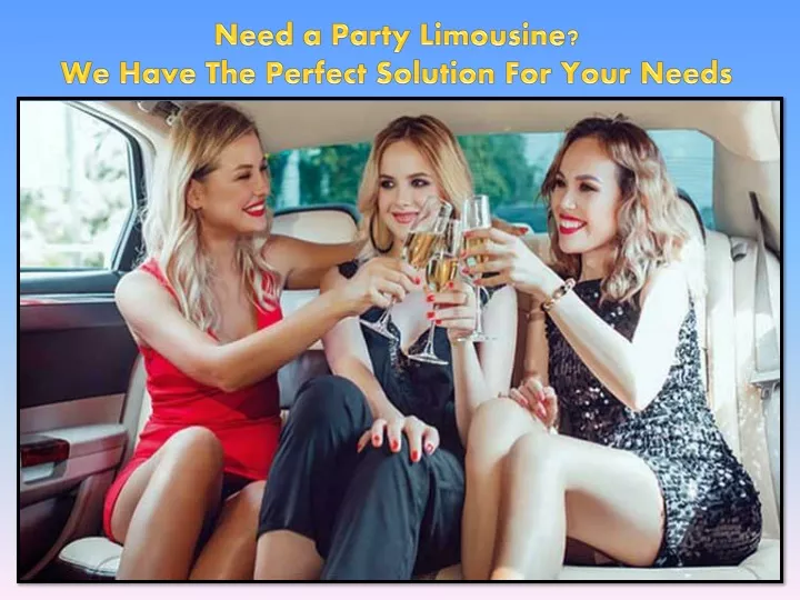 need a party limousine we have the perfect