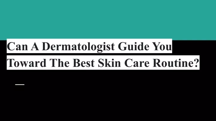 can a dermatologist guide you toward the best