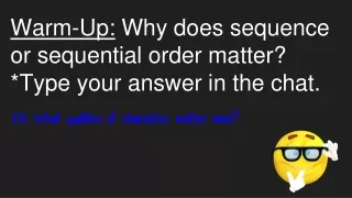 warm up why does sequence or sequential order matter type your answer in the chat