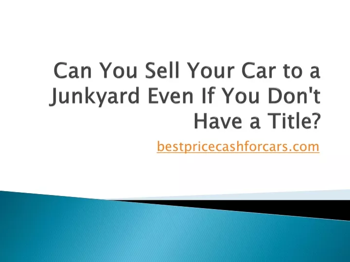can you sell your car to a junkyard even if you don t have a title