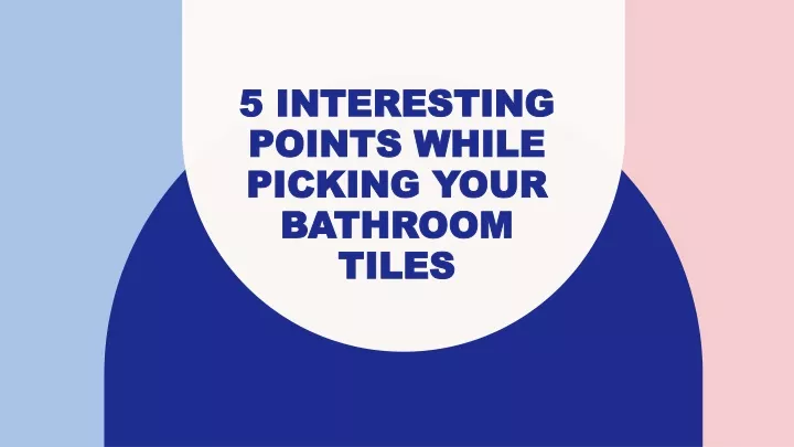 5 interesting points while picking your bathroom tiles