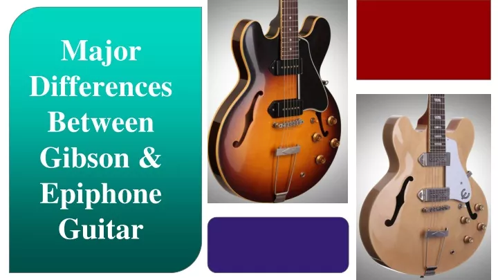 major differences between gibson epiphone guitar