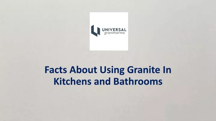 facts about using granite in kitchens and bathrooms