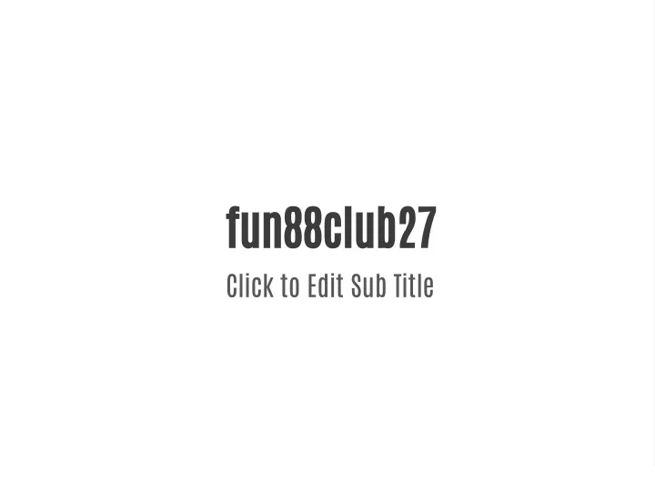 fun88club27 click to edit sub title