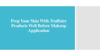 prep your skin with truffoire products well before makeup application