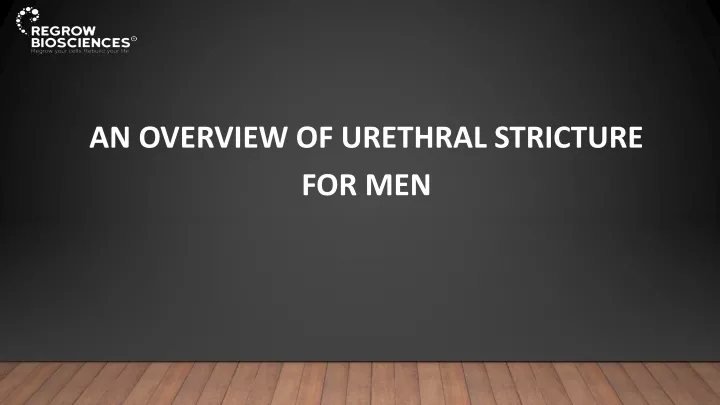 an overview of urethral stricture for men