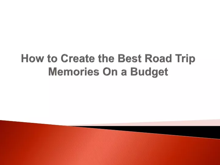 how to create the best road trip memories on a budget