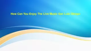 How Can You Enjoy The Live Music San Luis Obispo