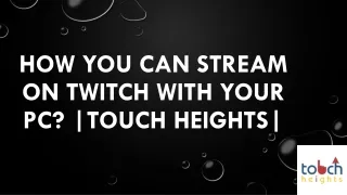 How You Can Stream on Twitch with Your PC