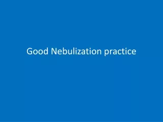 good nebulization practice