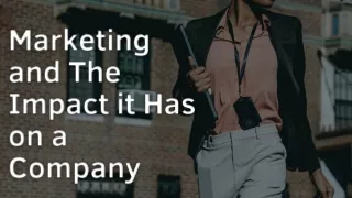 Marketing and The Impact it Has on a Company