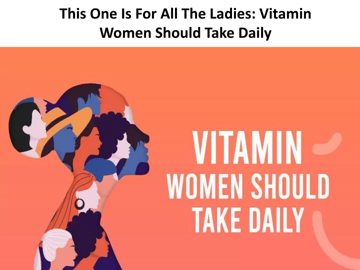 this one is for all the ladies vitamin women should take daily