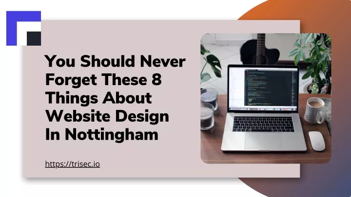 PPT - Website Design In Nottingham: 8 Things You Should Never Forget ...