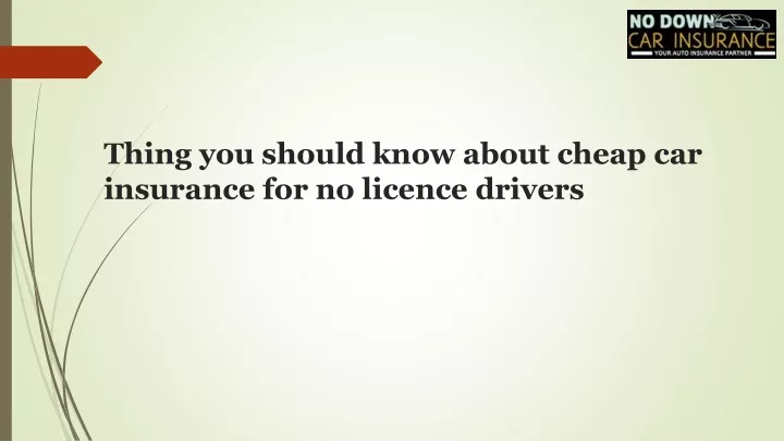 thing you should know about cheap car insurance for no licence drivers