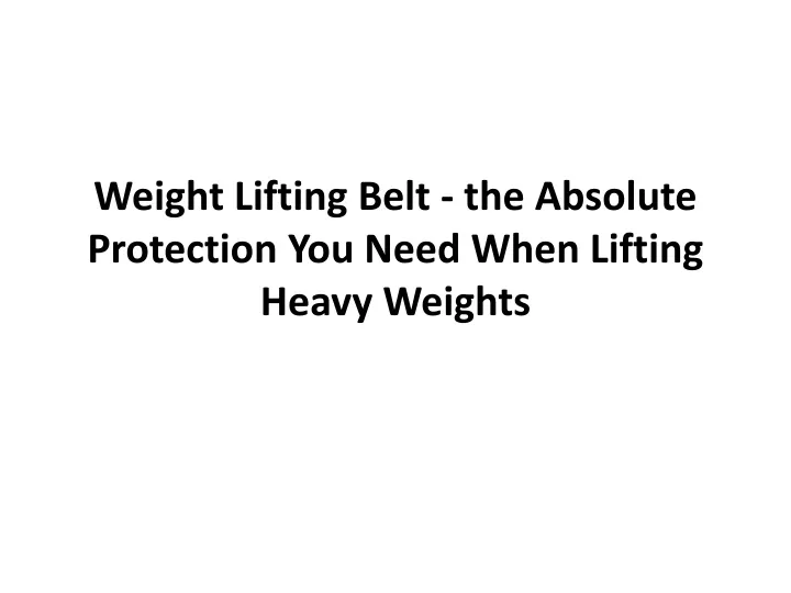 weight lifting belt the absolute protection you need when lifting heavy weights