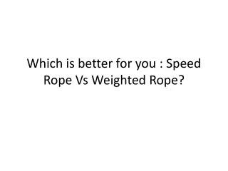 which is better for you speed rope vs weighted rope