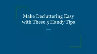 make decluttering easy with these 5 handy tips