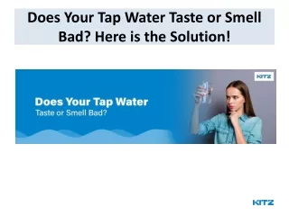 Does Your Tap Water Taste or Smell Bad Here is the Solution