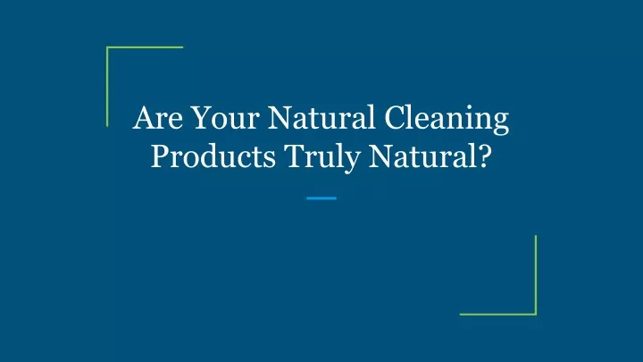 are your natural cleaning products truly natural