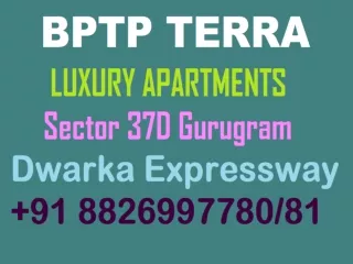 Bptp Terra Launch Luxury Apartments 3,4 BHK in Sector 37D Gurgaon Dwarka Express