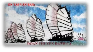 Bài giảng Ngữ văn Lớp 9 - Ôn tập văn bản: Đoàn thuyền đánh cá