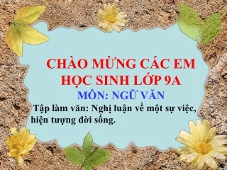 Bài giảng Ngữ văn 9 - Tập làm văn: Nghị luận về một sự việc, hiện tượng đời sống
