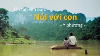Bài giảng Ngữ văn 9 - Ôn tập văn bản: Nói với con