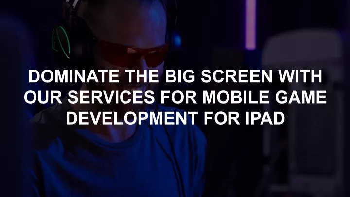 dominate the big screen with our services