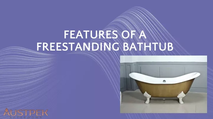features of a freestanding bathtub