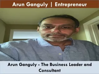 Arun Ganguly - The Business Leader and Consultant