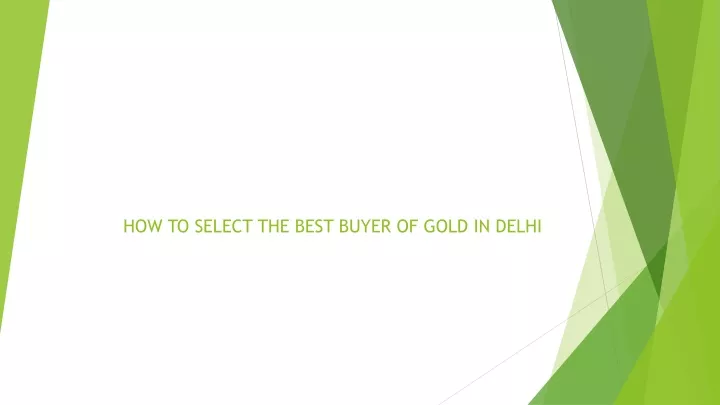 PPT - HOW TO SELECT THE BEST BUYER OF GOLD PowerPoint Presentation ...