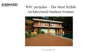 WPC pergolas – The Most Stylish Architectural Outdoor Feature