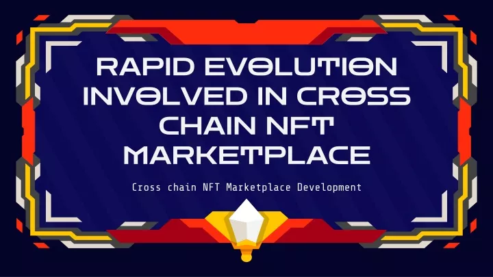 rapid evolution involved in cross chain nft marketplace