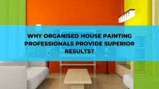 Why Organised House Painting Professionals Provide Superior Results?